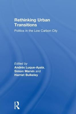 Rethinking Urban Transitions: Politics in the Low Carbon City by Luque-Ayala, Andrés