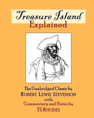 Treasure Island Explained: The Complete and Unabridged Classic by Robert Lewis Stevenson with Notes and Explanations by TS Rhodes by Rhodes, Ts