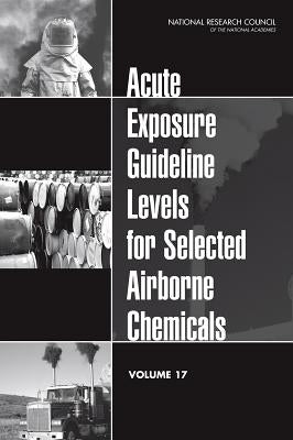 Acute Exposure Guideline Levels for Selected Airborne Chemicals, Volume 17 by National Research Council