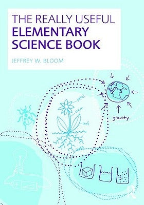 The Really Useful Elementary Science Book by Bloom, Jeffrey W.