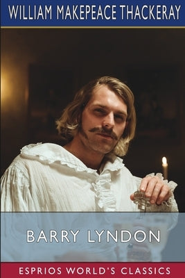 Barry Lyndon (Esprios Classics) by Thackeray, William Makepeace