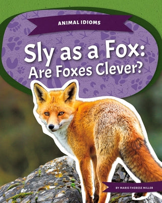 Sly as a Fox: Are Foxes Clever? by Miller, Marie-Therese