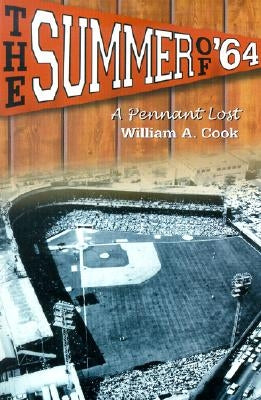 The Summer of '64: A Pennant Lost by Cook, William A.
