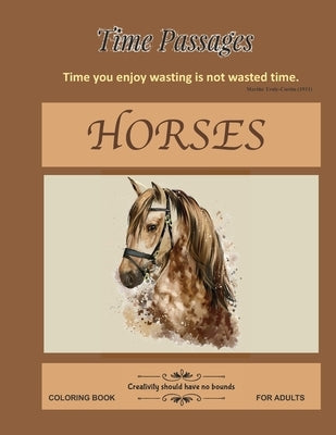 Horses Coloring Book for Adults: Unique New Series of Design Originals Coloring Books for Adults, Teens, Seniors by Passages, Time