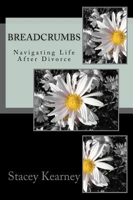 Breadcrumbs: Navigating Life After Divorce by Kearney, Stacey Bailey