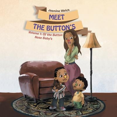 Meet the Button's: Volume 1: Of the Button Nose Baby's by Welch, Jasmine