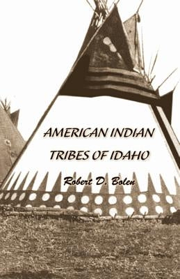 "American Indian Tribes of Idaho" by Bolen, Robert David