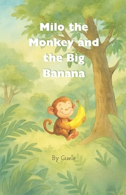 Milo the Monkey and the Big Banana by Elbaz, Gisele