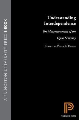 Understanding Interdependence: The Macroeconomics of the Open Economy by Kenen, Peter B.