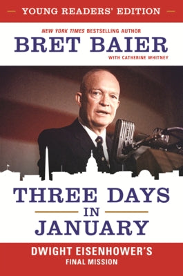Three Days in January: Dwight Eisenhower's Final Mission by Baier, Bret