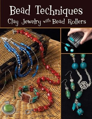 Bead Techniques: Clay Jewelry with Bead Rollers by Peterson, Linda