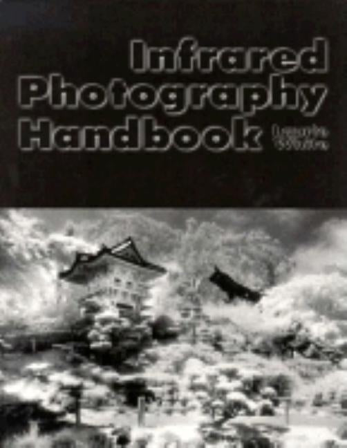 Infrared Photography Handbook by White, Laurie