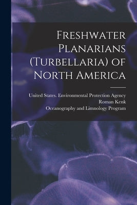 Freshwater Planarians (Turbellaria) of North America by United States Environmental Protection