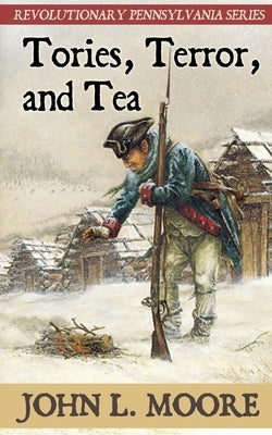 Tories, Terror, and Tea by Moore, John L.
