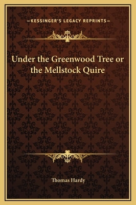 Under the Greenwood Tree or the Mellstock Quire by Hardy, Thomas Defendant