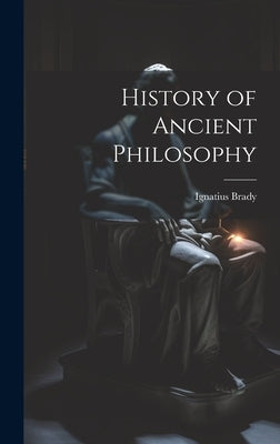 History of Ancient Philosophy by Brady, Ignatius