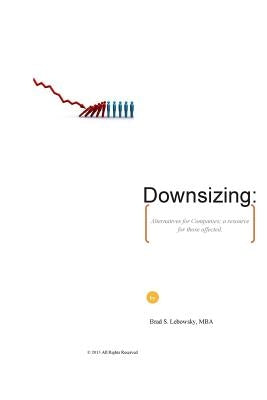 Downsizing: Alternatives for Companies; a resource for those affected. by Lebowsky, Brad S.