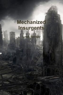 Mechanized Insurgents by Stringer, Lucas