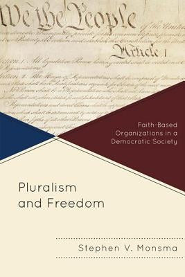 Pluralism and Freedom: Faith-Based Organizations in a Democratic Society by Monsma, Stephen V.
