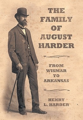The Family of August Harder: From Wismar to Arkansas by Harder, Henry L.