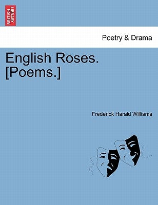 English Roses. [Poems.] by Williams, Frederick Harald