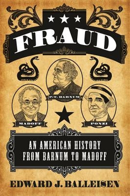 Fraud: An American History from Barnum to Madoff by Balleisen, Edward J.