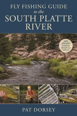 Fly Fishing Guide to the South Platte River by Dorsey, Pat
