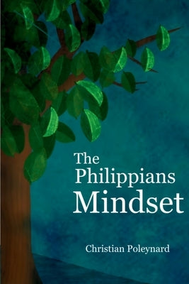 The Philippians Mindset by Poleynard, Christian D.