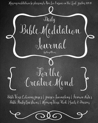 A Daily Bible Meditation Journal for Creative Minds: Coloring Pages, Bible Study, Prayers, Memory Verses, Goals, and Sermon Notes by Atkins, Amy