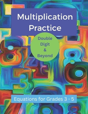 Multiplication Practice - Double Digit and Beyond by Callas, Kj