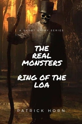 The Real Monster: Ring of the Loa by Horn, Patrick