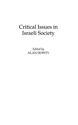 Critical Issues in Israeli Society by Dowty, Alan