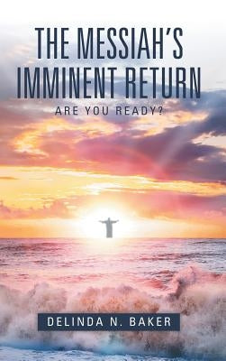 The Messiah's Imminent Return by Baker, Delinda N.