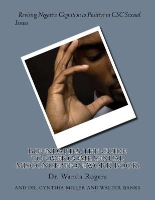 Boundaries: The Guide to Overcome Sexual Misconception: Work Book: : Revising Negative Cognition to Positive in CSC Sexual Issues by Miller, Cynthia G.