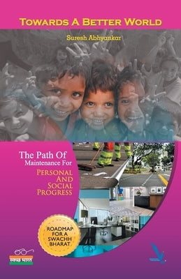 Towards A better World by Abhyankar, Suresh