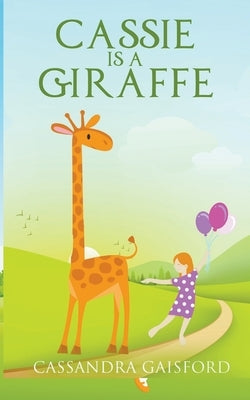 Cassie is a Giraffe by Gaisford, Cassandra