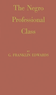 The Negro Professional Class by Edwards, G. Franklin