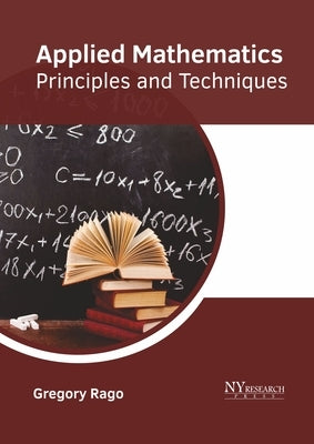 Applied Mathematics: Principles and Techniques by Rago, Gregory