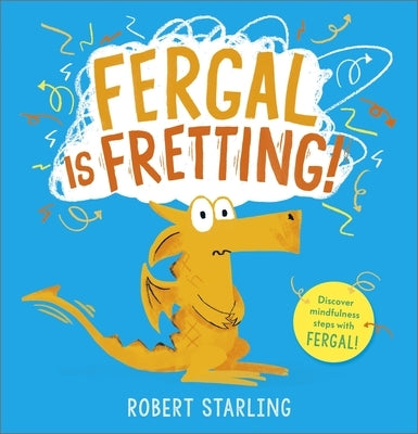 Fergal Is Fretting!: Discover Fergal's Mindfulness Steps That Help Children Deal with Anxiety by Starling, Robert