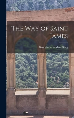 The Way of Saint James by King, Georgiana Goddard