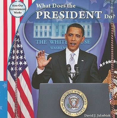 What Does the President Do? by Jakubiak, David J.