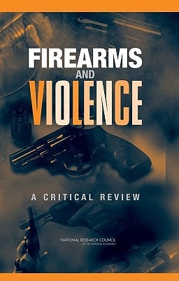 Firearms and Violence: A Critical Review by National Research Council