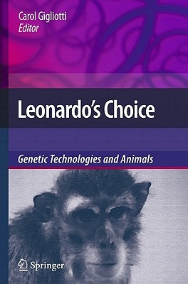 Leonardo's Choice: Genetic Technologies and Animals by Gigliotti, Carol