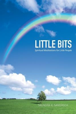 Little Bits: Spiritual Meditations for Little People by Sandrock, Saundra K.