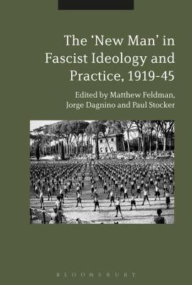 The "New Man" in Radical Right Ideology and Practice, 1919-45 by Feldman, Matthew