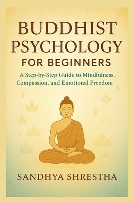 Buddhist Psychology for Beginners by Shrestha, Sandhya