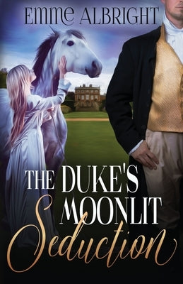 The Duke's Moonlit Seduction: A Steamy Regency Romance by Albright, Emme