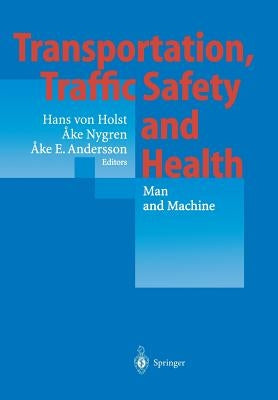 Transportation, Traffic Safety and Health -- Man and Machine: Second International Conference, Brussels, Belgium, 1996 by Holst, Hans Von