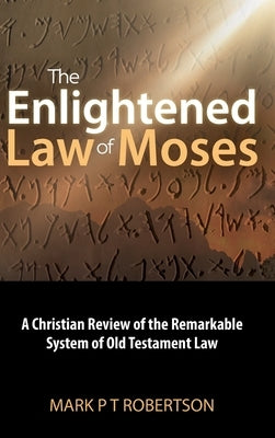 The Enlightened Law of Moses by Robertson, Mark P. T.