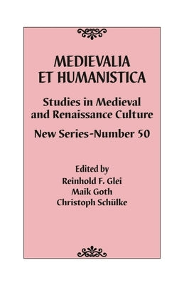 Medievalia Et Humanistica, No. 50: Studies in Medieval and Renaissance Culture: New Series by Glei, Reinhold F.